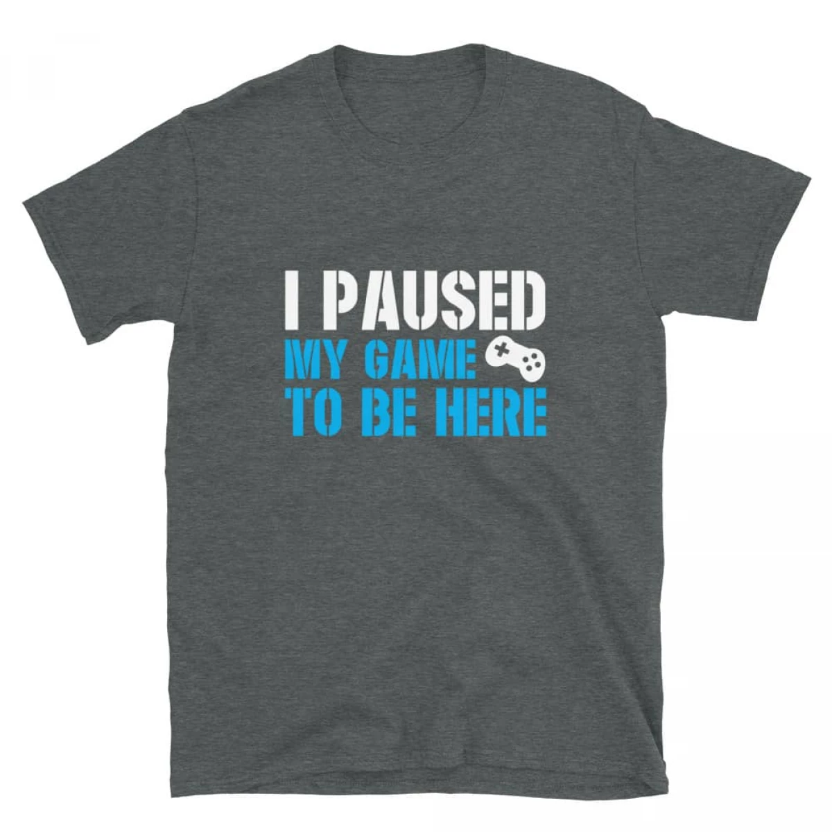 Loudpig I Paused my Game to be here t-shirt