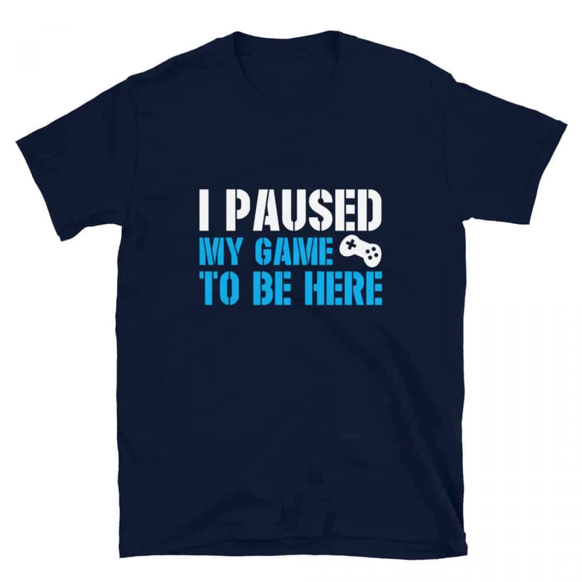 Loudpig I Paused my Game to be here t-shirt